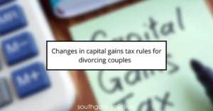 changes in capital gains tax rules for divorcing couples - Southgate Solicitors