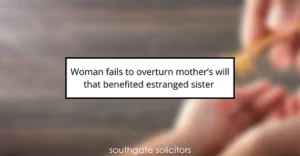 Woman unsuccessful in challenging mother’s Will that favored distant sibling.