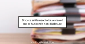 Divorce settlement reviewed for husband's asset non-disclosure - Southgate Solicitors