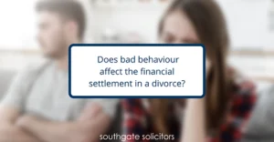 Does your spouse’s bad behaviour impact their financial settlement on divorce?