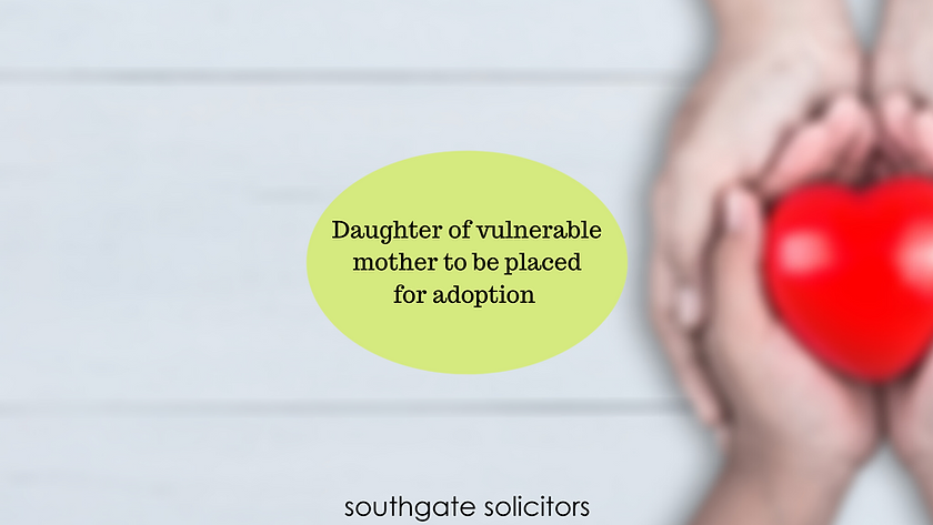 Daughter of vulnerable mother to be placed for adoption