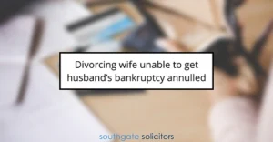 Divorcing wife unable to get husband’s bankruptcy annulled
