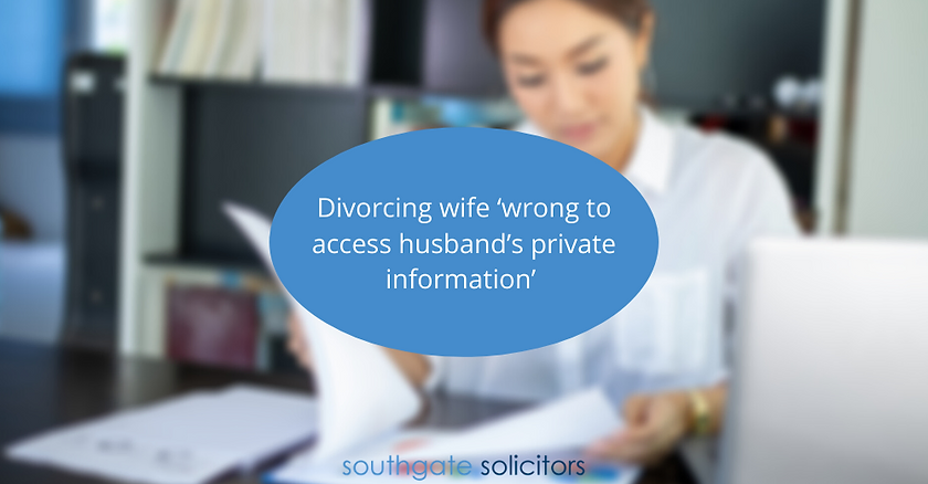Divorcing wife ‘wrong to access husband’s private information’