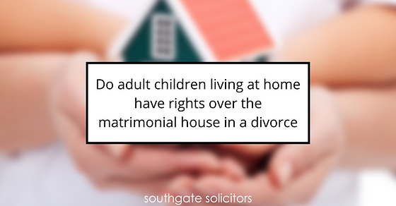 Do adult children living at home have rights over the matrimonial house in a divorce