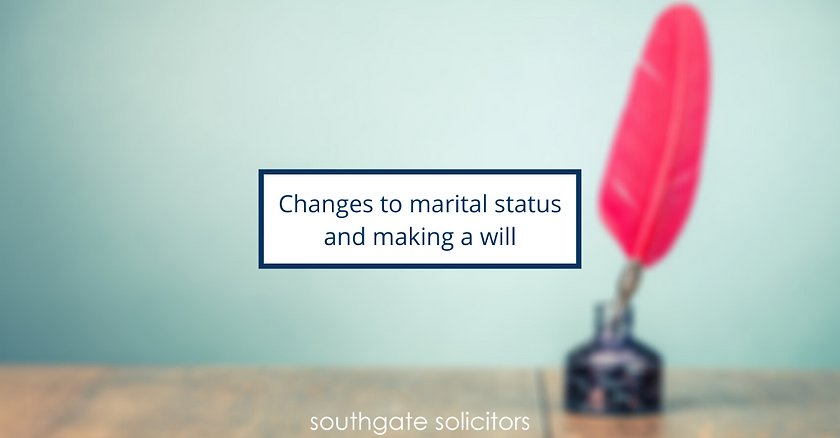 It’s complicated – changes to marital status and making a Will