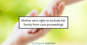 Mother wins right to exclude her family from care proceedings