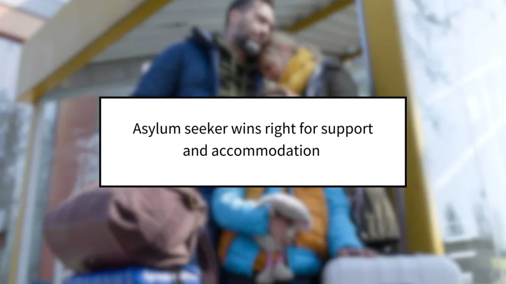 Asylum Seeker Wins Right for Support and Accommodation