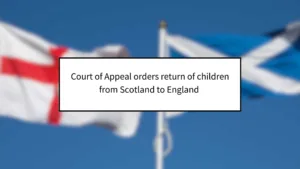 Court of Appeal Orders Return of Children from Scotland to England