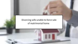 Divorcing Wife Unable to Force Sale of Matrimonial Home