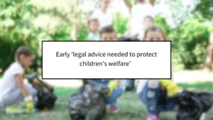 Early Legal Advice Needed to Protect Children’s Welfare