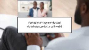 Forced marriage conducted via WhatsApp declared invalid