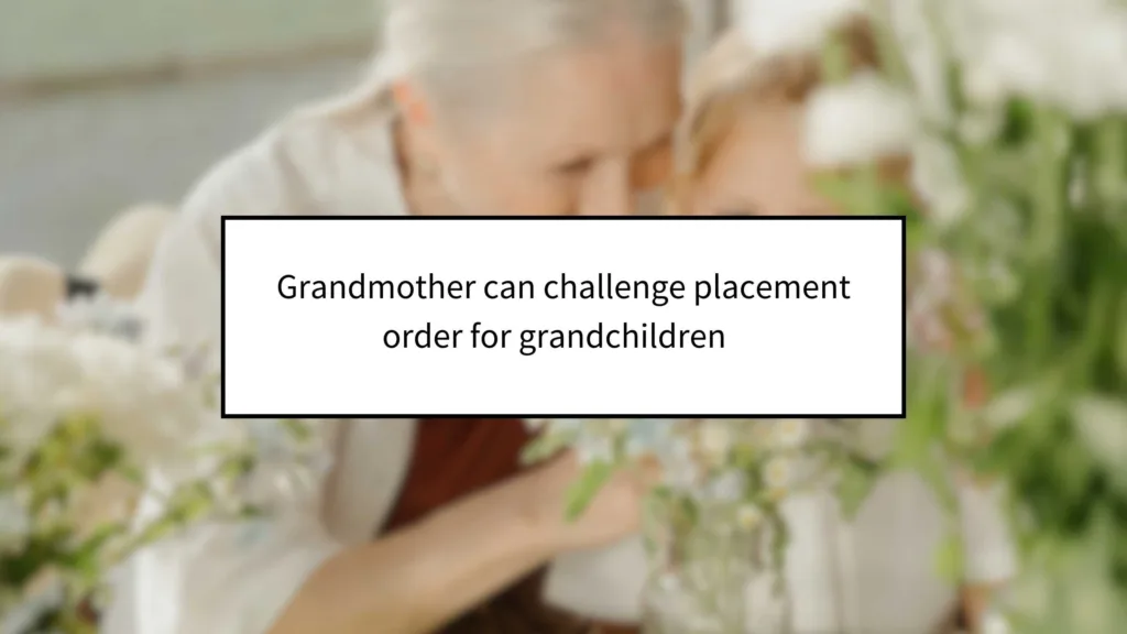 Grandmother Can Challenge Placement Order for Grandchildren