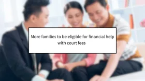 More Families to Be Eligible for Financial Help with Court Fees