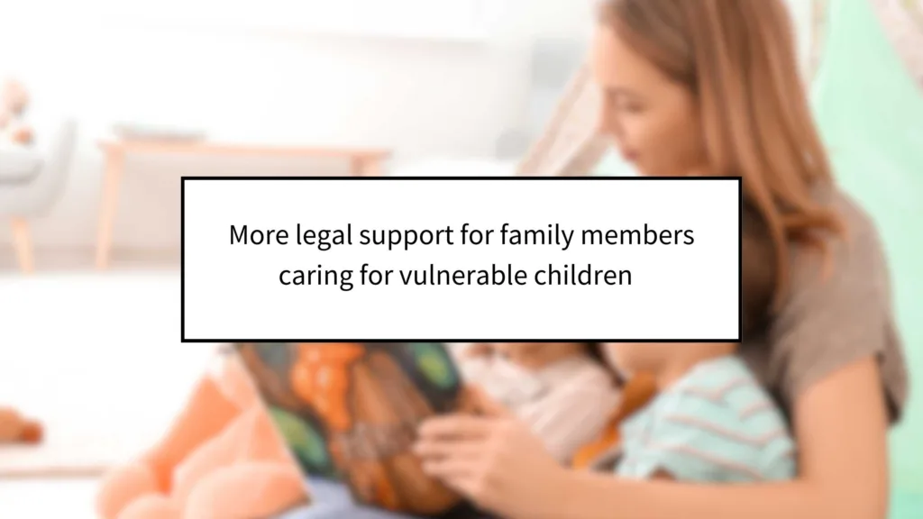 More Legal Support for Family Members Caring for Vulnerable Children