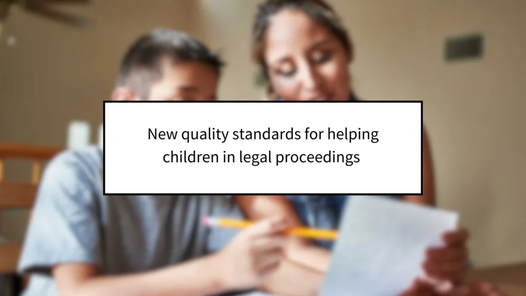 New Quality Standards for Helping Children in Legal Proceedings