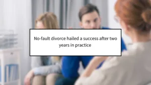 No-Fault Divorce Hailed a Success After Two Years in Practice