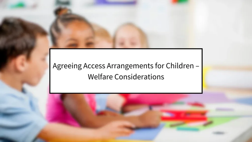 Agreeing access arrangements for children – welfare considerations