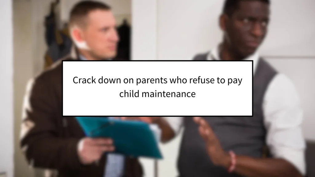 Crack Down on Parents Who Refuse to Pay Child Maintenance