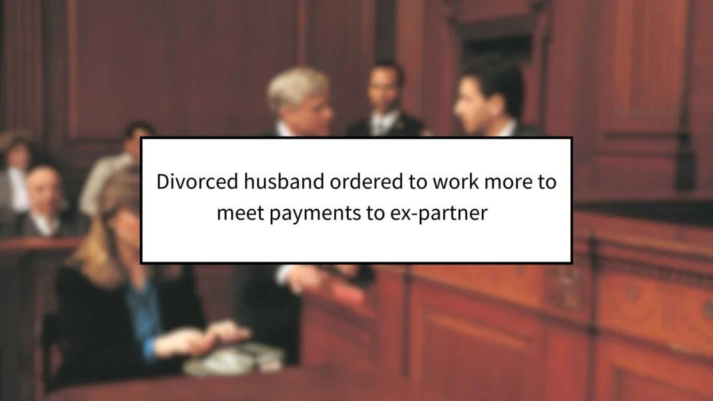 Divorced Husband Ordered to Work More to Meet Payments to Ex-Partner