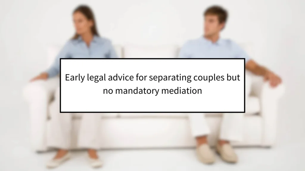 Early Legal Advice for Separating Couples but No Mandatory Mediation 