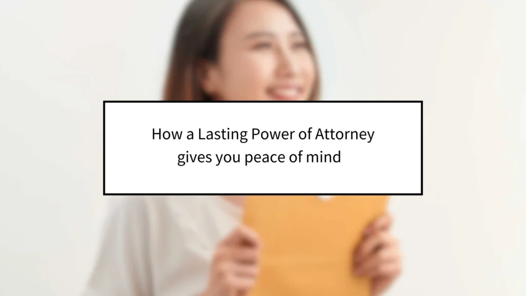 How a Lasting Power of Attorney Gives You Peace of Mind