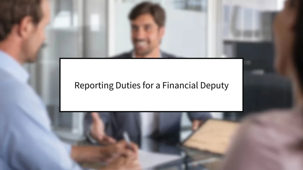 Reporting duties for a financial deputy