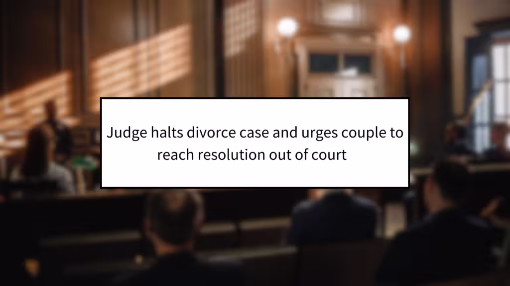 udge Halts Divorce Case and Urges Couple to Reach Resolution Out of Court