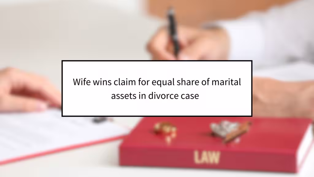 Wife Wins Equal Share of Marital Assets in Divorce Case