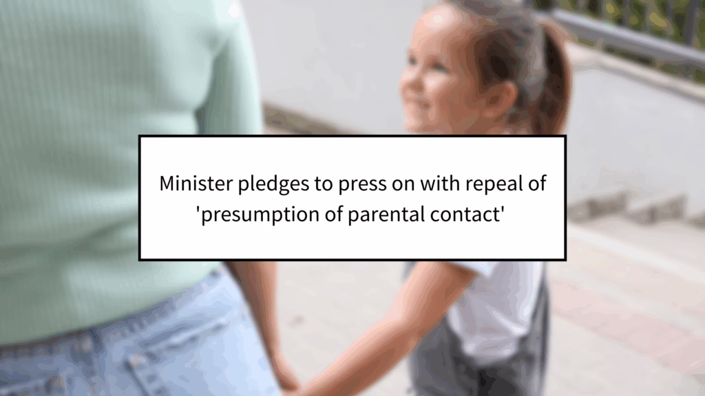 Minister pledges to press on with repeal of 'presumption of parental contact'