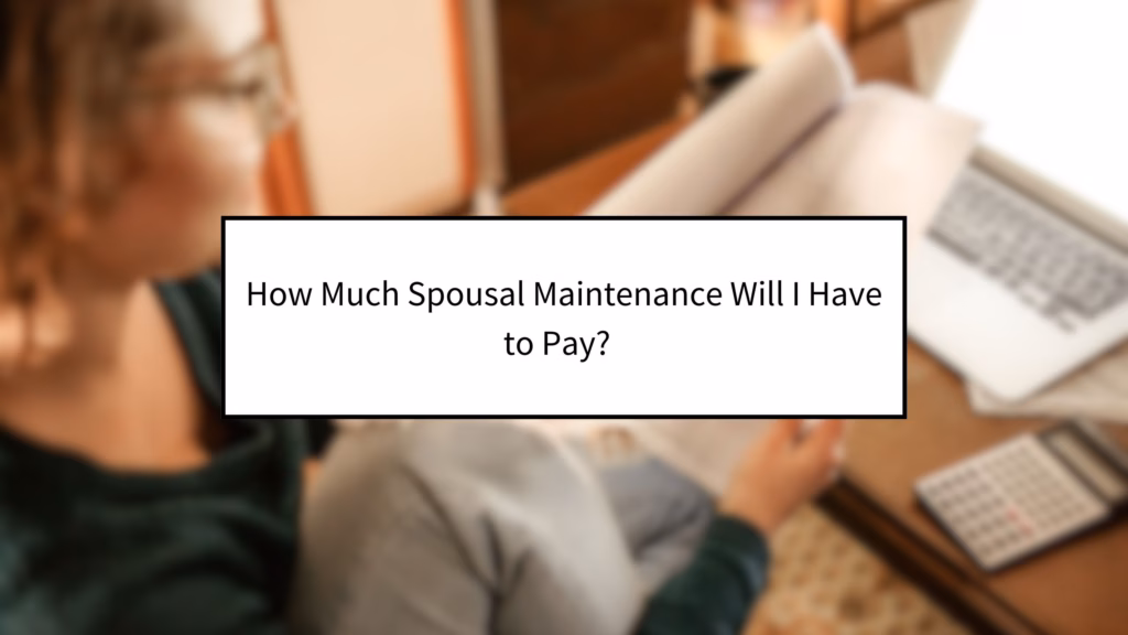 How Much Spousal Maintenance Will I Have to Pay?