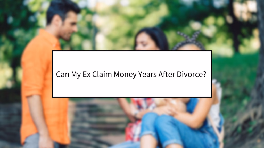 Can My Ex Claim Money Years After Divorce?