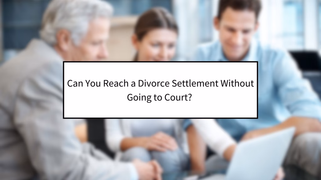 Can You Reach a Divorce Settlement Without Going to Court? 