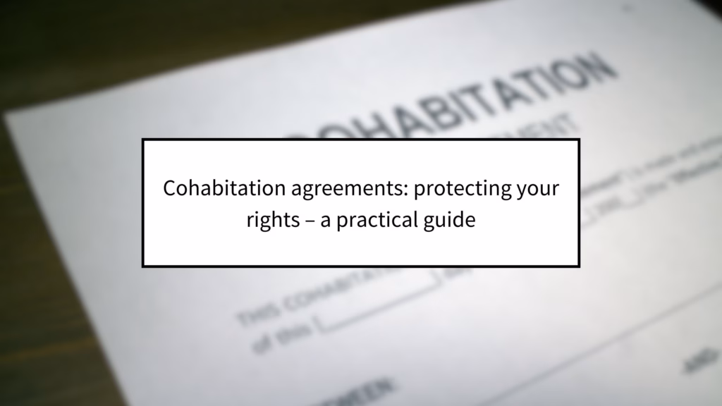 Cohabitation agreements: protecting your rights – a practical guide
