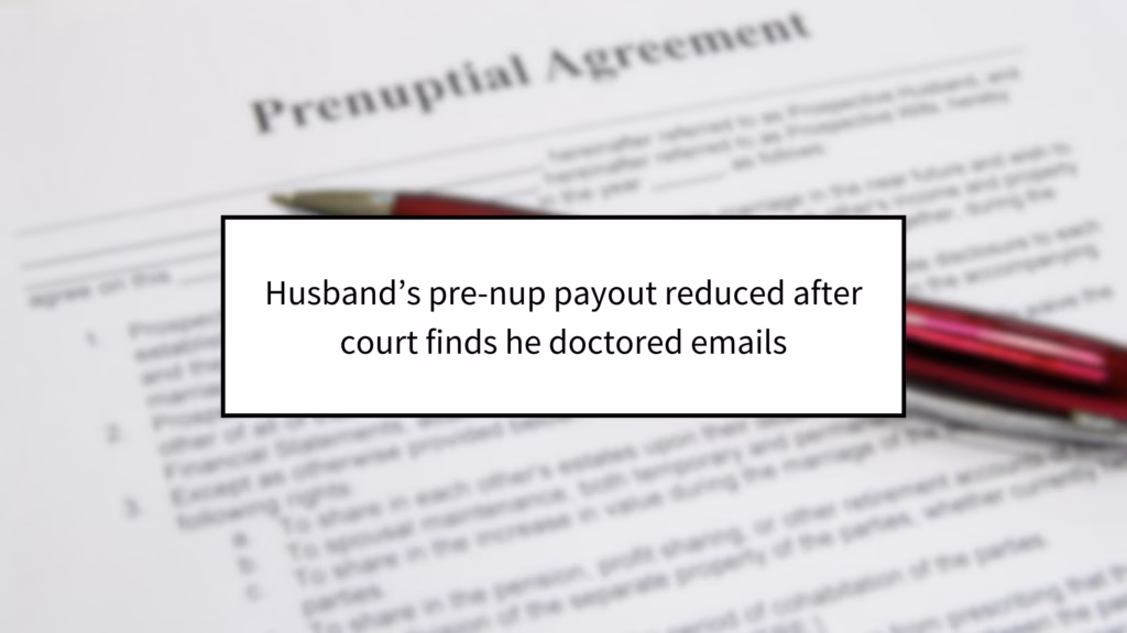 Husband’s pre-nup payout reduced after court finds he doctored emails