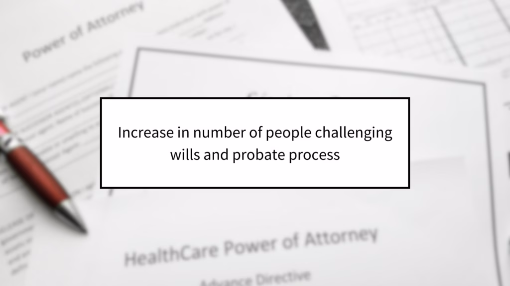 Increase in number of people challenging wills and probate process