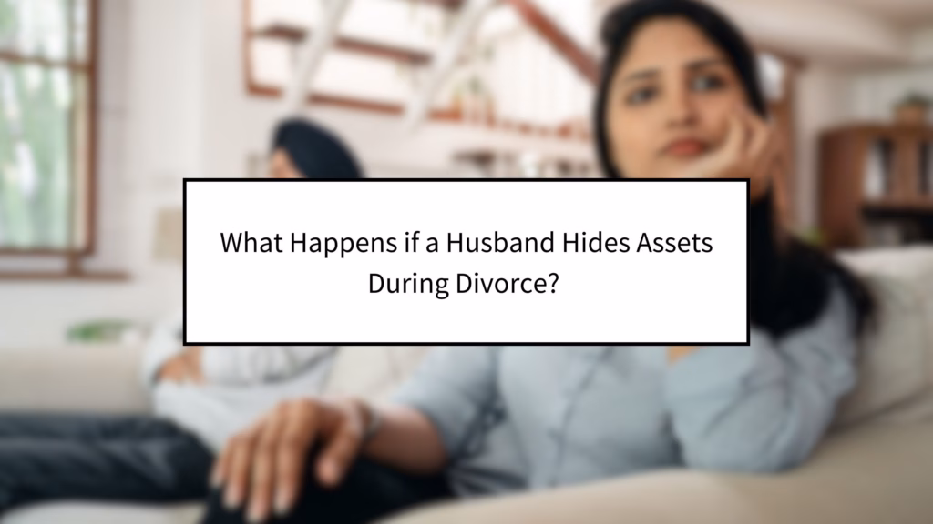What Happens if a Husband Hides Assets During Divorce?