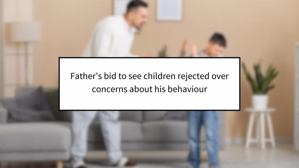 Father's bid to see children rejected over concerns about his behaviour