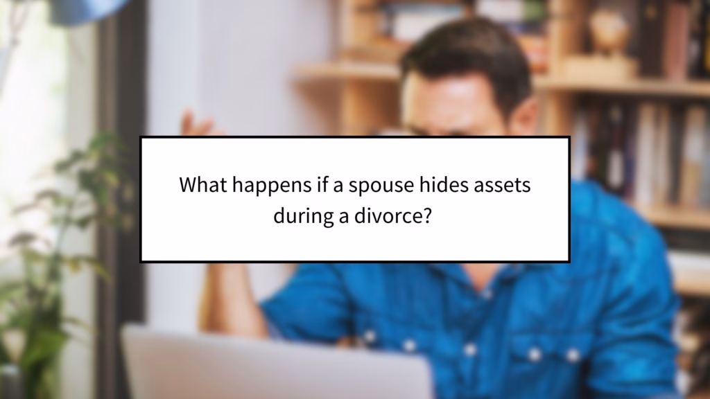 What happens if a spouse hides assets during a divorce?